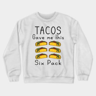 Tacos gave me this six pack Crewneck Sweatshirt